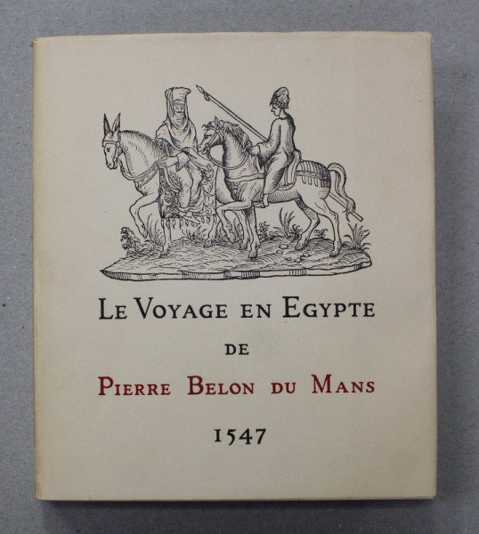 LE VOYAGE EN EGYPTE de PIERRE BELON DU MANS , 1547 , APARUTA 1970