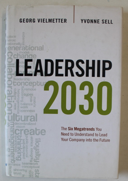 LEADERSHIP 2030 , THE SIX MEGATRENDS YOU NEED TO UNDERSTAND TO LEAD YOUR COMPANY ...by GEORG VIELMETTER and YVONNE SELL , 2014