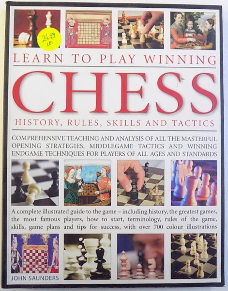 LEARN TOPLAY WINNING CHESS  - HISTORY , RULES , SKILLS AND TACTICS by JOHN SAUNDERS , 2009