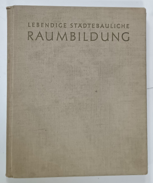 LEBENDIGE STADTBAULICHE RAUMBILDUNG ( URABNISTICA SI FORMAREA SPATIULUI  )  ...IN DER DEUTSCHEN STADT von WOLFGANG RAUDA , 1957 , TEXT IN LIMBA GERMANA