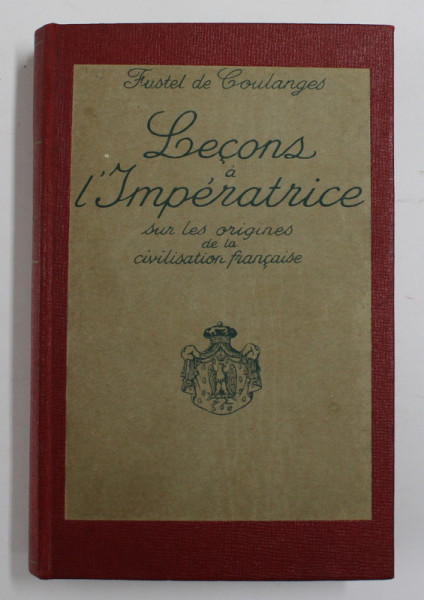 LECONS DE L 'IMPERATRICE SUR LES ORIGINES DE LA CIVILISATION FRANCAISE par FUSTEL DE COULANGES , 1930