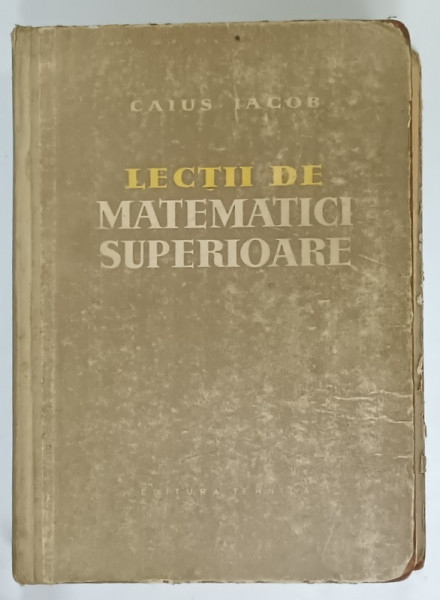 LECTII DE MATEMATICI SUPERIOARE de CAIUS IACOB , 1959