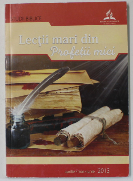 LECTII MARI DIN PROFETII MICI , STUDII BIBLICE PENTRU MAJORI , APRILIE - MAI - IUNIE , 2013