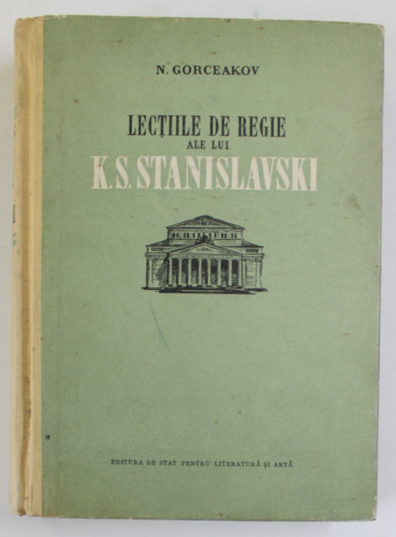 LECTIILE DE REGIE ALE LUI STANISLAVSKI, CONVORBIRI SI NOTE DE LA REPETITII - N.GORCEAKOV  1952