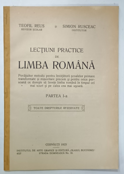 LECTIUNI PRACTICE DE LIMBA ROMANA de TEOFIL REUS si SIMION RUSCEAC , PARTEA  I , 1923, DEDICATIE *