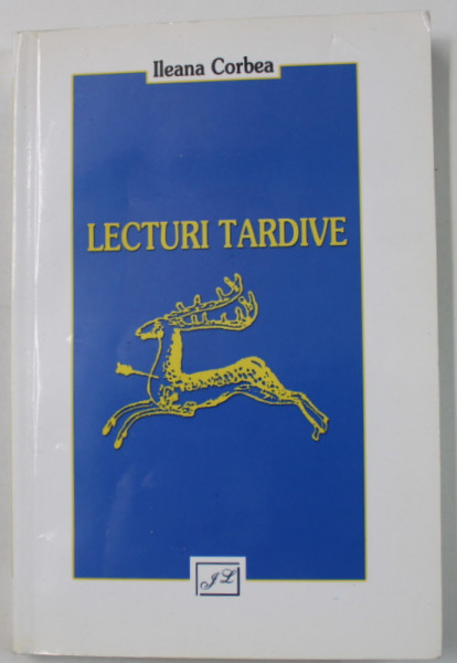 LECTURI TARDIVE de ILEANA CORBEA , 2008 , DEDICATIE *