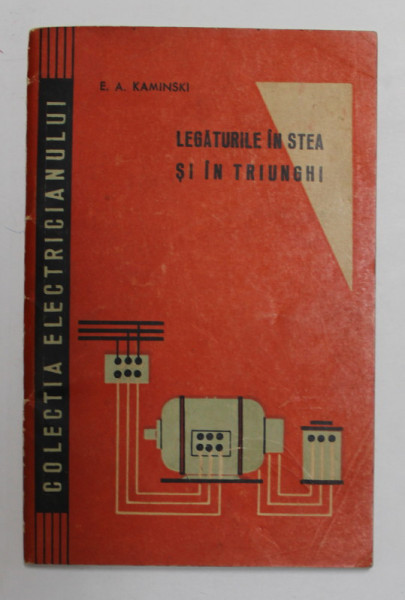 LEGATURILE IN STEA SI IN TRIUNGHI de E.A . KAMINSKI, COLECTIA ELECTRICIANULUI , 1963