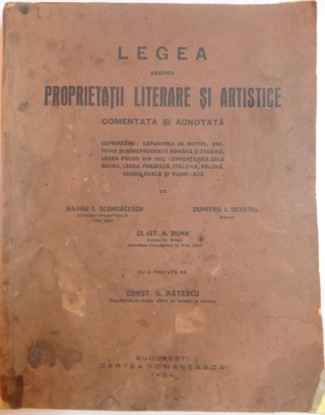 LEGEA ASUPRA PROPRIETATII LITERARE SI ARTISTICE COMENTATA SI ADNOTATA de BARBU I. SCONDACESCU...CONST.N. DUMA , 1934