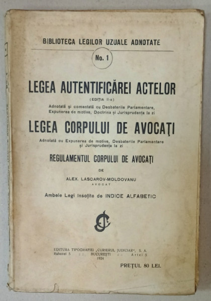 LEGEA  AUTENTIFICAREI ACTELOR / LEGEA CORPULUI DE AVOCATI / REGULAMENTUL CORPULUI DE AVOCATI de ALEX. LASCAROV - MOLDOVANU , 1924