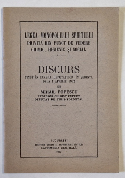 LEGEA MONOPOLULUI SPIRTULUI PRIVITA DIN PUNCT DE VEDERE CHIMIC , HIGIENIC SI SOCIAL , DISCURS de MIHAIL POPESCU , 1932