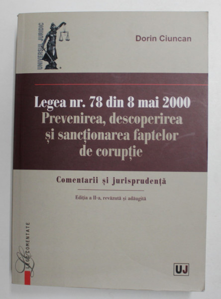 LEGEA NR. 78 DIN 8 MAI 2000 - PREVENIREA , DESCOPERIREA SI SANCTIONAREA FAPTELOR DE CORUPTIE - COMENTARII SI JURISPRUDENTA de DORIN CIUNCAN , 2015