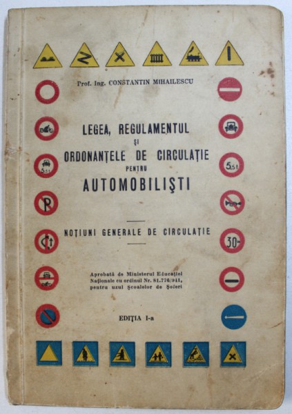 LEGEA , REGULAMENTUL SI ORDONANTELE DE CIRCULATIE PENTRU AUTOMOBILISTI  - NOTIUNI GENERALE DE CIRCULATIE , EDITIA I - A de CONSTANTIN MIHAILESCU , 1942