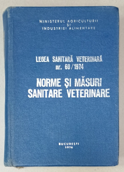 LEGEA SANITARA VETERINARA NR. 60 / 1974 : NORME SI MASURI SANITARE VETERINARE , 1976