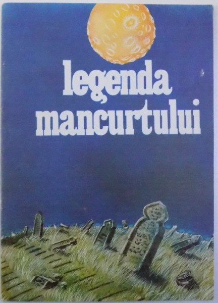 LEGENDA MANCURTULUI  - FRAGMENT DIN ROMANUL  " HALTA VINTOAICELOR " de C. AITMATOV , prezentare grafica de M. BRUNEA , 1990