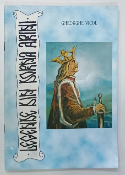 LEGENDE DIN DORNA  ARINI de GHEORGHE VICOL , ilustratii de ANGHEL - VASILE SIMINIUC , 2005