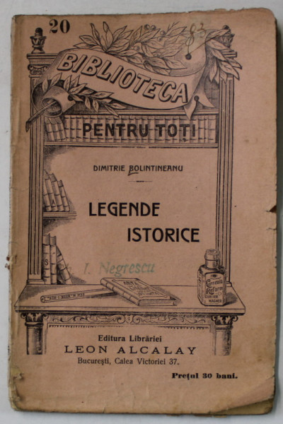 LEGENDE ISTORICE de  DIMITRIE BOLINTINEANU ,  COLECTIA ' BIBLIOTECA PENTRU TOTI ' NR. 20 , INCEPUT DE SECOL XX