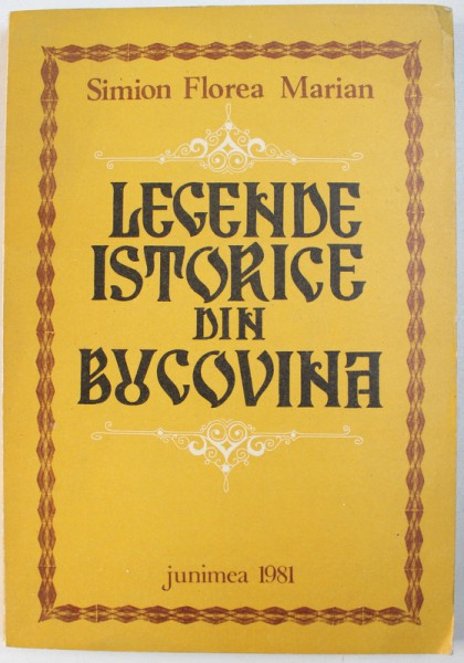 LEGENDE ISTORICE DIN BUCOVINA de SIMION FLOREA MARIAN , editie de PAUL LEU , 1981 ,  DEDICATIE*