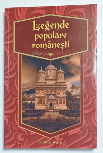 LEGENDE POPULARE ROMANESTI , selectie texte DANIELA DUMITRESCU , 2015