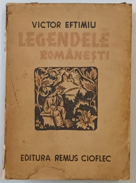 LEGENDELE ROMANESTI de VICTOR EFTIMIU , EDITIE INTERBELICA *PREZINTA URME DE UZURA