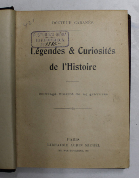 LEGENDES et CURIOSITES DE L 'HISTOIRE par DOCTEUR CABANES , INCEPUT DE SECOL XX