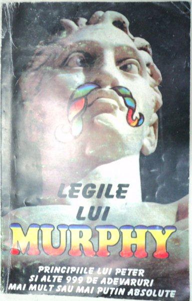 LEGILE LUI MURPHY.PRINCIPIILE LUI PETER SI ALTE 999 DE ADEVARURI MAI MULT SAU MAI PUTIN ABSOLUTE  1995