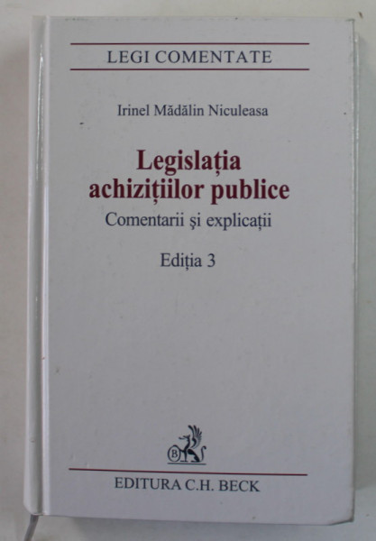 LEGISLATIA ACHIZITIILOR PUBLICE - COMENTARII SI EXPLICATII  de IRINEL MADALIN NICULEASA , 2012