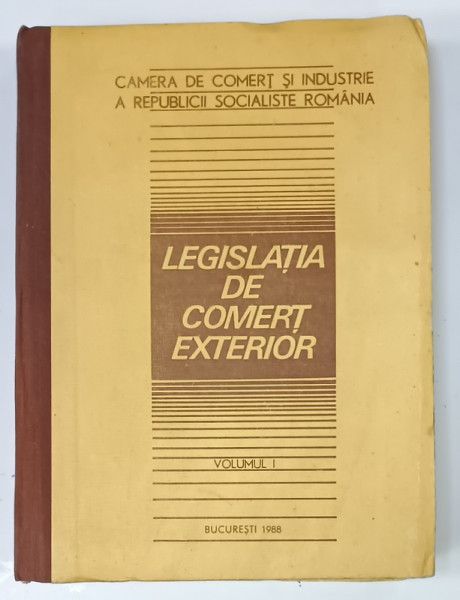 LEGISLATIA DE COMERT EXTERIOR , VOLUMUL I , 1988