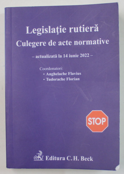 LEGISLATIE RUTIERA , CULEGERE DE ACTE NORMATIVE  de ANGHELACHE FLAVIUS si TUDORACHE FLORIAN , ACTUALIZATA LA 14 IUNIE 2022