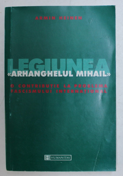 LEGIUNEA "ARHANGHELUL MIHAIL",MISCARE SOCIALA SI ORGANIZATIE POLITICA de ARMIN HEINEN