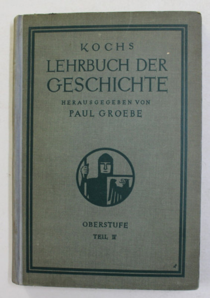 LEHRBUCH DER GESCHICHTE , von PAUL GROEBE ,  OBERSTUFE , TEIL IV , 1926