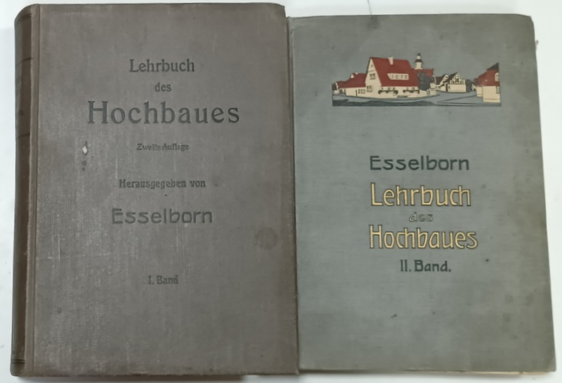 LEHRBUCH DES HOCHBAUES (  MANUAL DE CONSTRUCTII )  von ESSELBORN , VOLUMELE I - II , TEXT IN LIMBA GERMANA , 1913