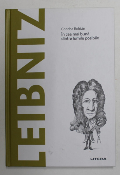 LEIBNIZ - IN CEA MAI BUNA DINTRE LUMILE POSIBILE de CONCHA ROLDAN , 2021