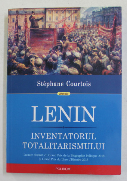 LENIN , INVENTATORUL TOTALITARISMULUI  de STEPHANE COURTOIS , 2019