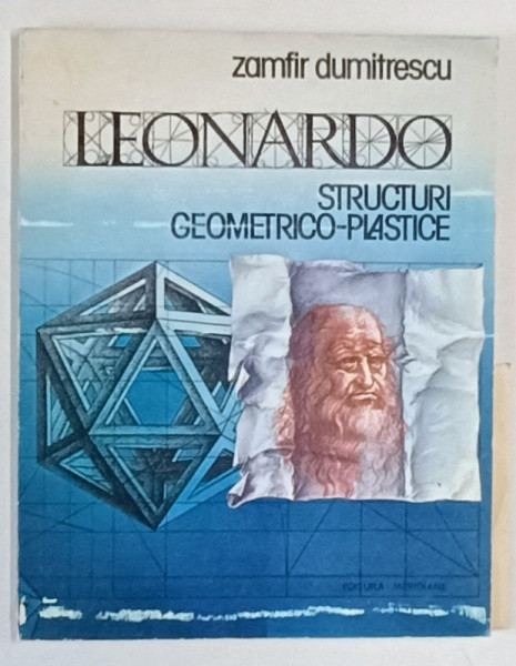 LEONARDO, STRUCTURI GEOMETRICE PLASTICE de ZAMFIR DUMITRESCU , 1988 *MICI DEFECTE
