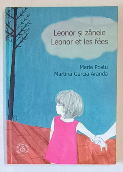 LEONOR SI ZANELE / LEONOR ET LES FEES de MARIA POSTU , ilustratii de MARTINA GARCIA  ARANDA , EDITIE BILINGVA ROMANA - FRANCEZA , 2018