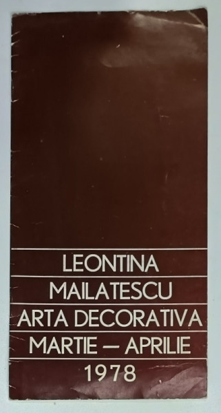 LEONTINA MAILAITESCU , ARTA DECORATIVA , CATALOG DE EXPOZITIE , MARTIE - APRILIE  , 1978