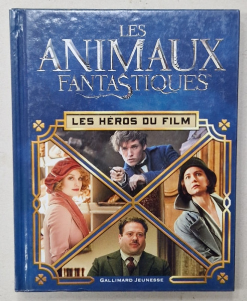 LES ANIMAUX FANTASTIQUES , LES HEROS DU FILM par MICHAEL KOGGE , 2016