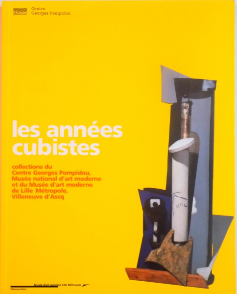 LES ANNEES CUBISTES, COLLECTIONS DU CENTRE GEORGES POMPIDOU, 1999