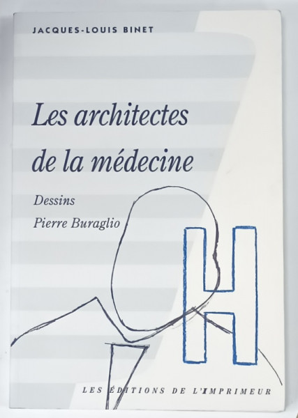 LES ARCHITECTES DE LA MEDECINE par JACQUES - LOUIS BINET , dessins PIERRE BURAGLIO , 1996