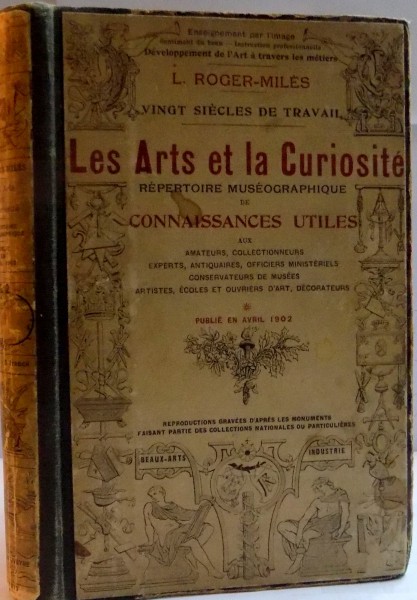 LES ARTS ET LA CURIOSITE , REPERTOIRE MUSEOGRAPHIQUE DE CONNAISSANCES UTILES par L. ROGER MILES , PARIS