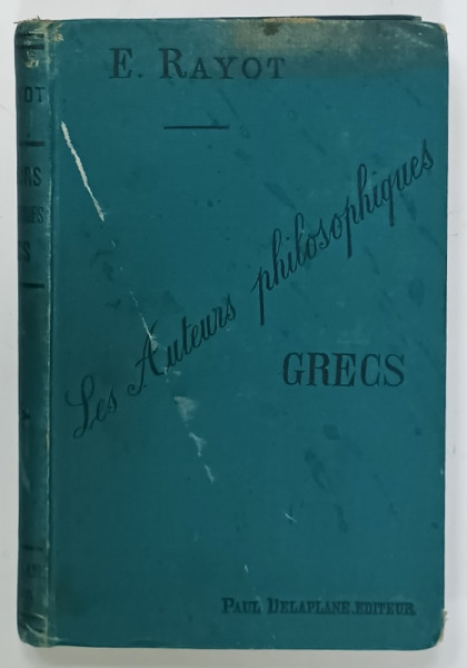 LES AUTEURS PHILOSOPHIQUES , GRECS , ETUDES ANALYTIQUES et CRITIQUES par E. RAYOT , 1897