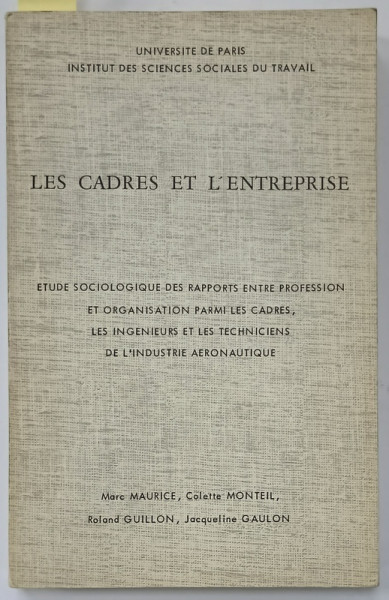 LES CADRES ET L 'ENTREPRISE , ETUDE SOCIOLOGIQUE ....par MARS MAURICE ...JACQUELINE GAULON , 1967 , EXEMPLAR SEMNAT DE TRAIAN HERSENI *