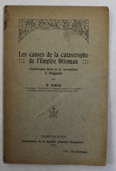 LES CAUSES DE LA CATRASTROPHE DE L 'EMPIRE OTTOMAN , CONFERENCE par N. IORGA , 1913