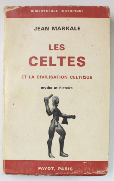 LES CELTES ET LA CIVILISATION CELTIQUE , MYTHE ET HISTOIRE par JEAN MARKALE , 1969