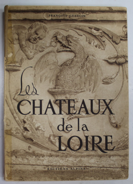 LES CHATEAUX DE LA LOIRE par FRANCOIS GEBELIN , 1946