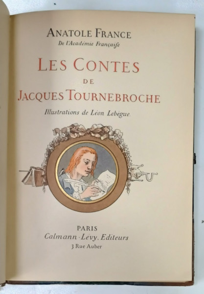 LES CONTES de JACQUES TOURNEBROCHE par ANATOLE FRANCE , illustrations de LEON LEBEGUE , ILUSTRATA CU CROMOLITOGRAFII , 1908