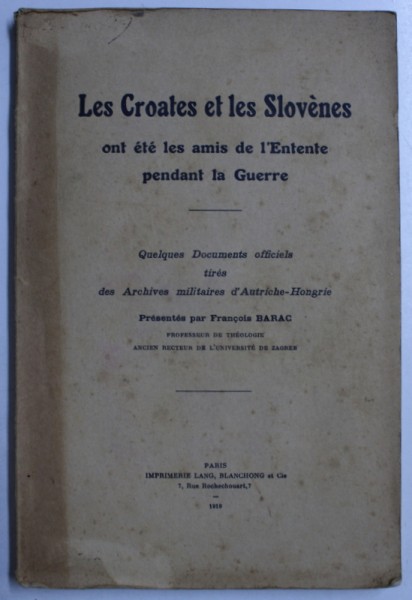 LES CROATES ET LES SLOVENES ONT ETE LES AMIS DE L ' ENTENTE PENDANT LA GUERRE par FRANCOIS BARAC , 1919