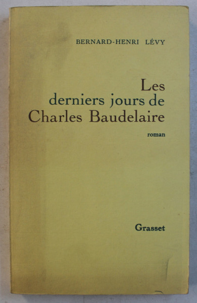 LES DERNIERS  JOURS DE CHARLES BAUDELAIRE par BERNARD  - HENRI LEVY , 1988