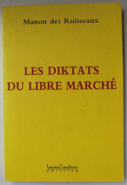 LES DIKTATS DU LIBRE MARCHE par MANON DES RUISSEAUX , 2006