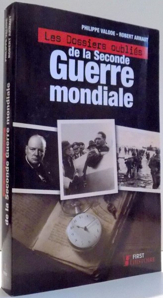 LES DOSSIERS OUBLIES DE LA SECONDE GUERRE MONDIALE de ROBERT ARNAUT , PHILIPPE VALODE , 2012